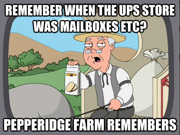 remember when the UPS store was Mailboxes Etc? Pepperidge farm remembers  Pepperidge Farm Remembers