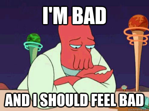 I'm bad and I should feel bad - I'm bad and I should feel bad  sad zoidberg