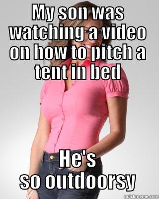 MY SON WAS WATCHING A VIDEO ON HOW TO PITCH A TENT IN BED HE'S SO OUTDOORSY Oblivious Suburban Mom