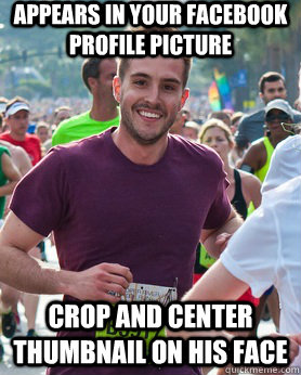 Appears in your Facebook profile picture Crop and Center thumbnail on his face  Ridiculously photogenic guy