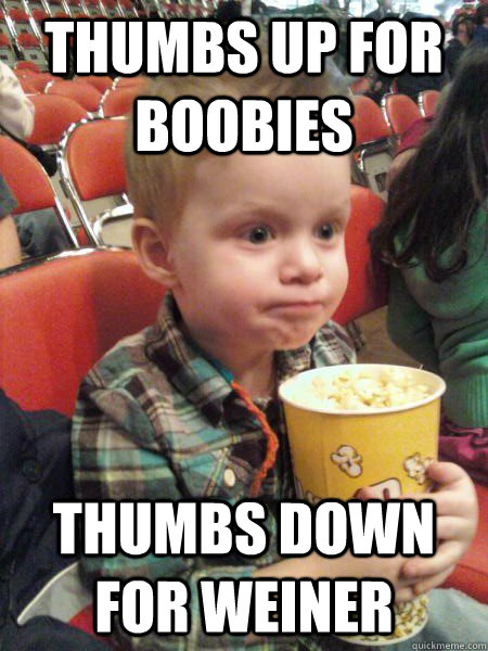 thumbs up for boobies thumbs down for weiner  Movie Critic Kid