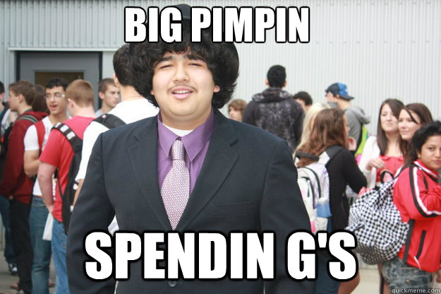 Big pimpin Spendin G's  