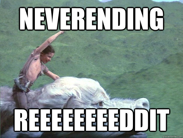 NEVERENDING REEEEEEEEDDIT - NEVERENDING REEEEEEEEDDIT  neverending story