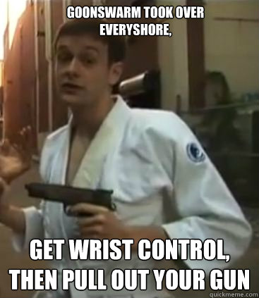 GoonSwarm took over everyshore, Get wrist control, then pull out your gun  