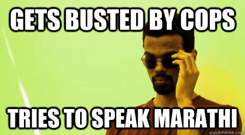 Gets busted by cops Tries to speak marathi  