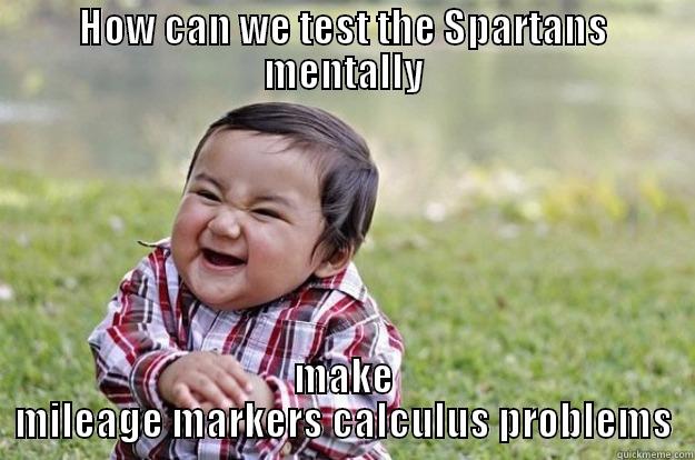 HOW CAN WE TEST THE SPARTANS MENTALLY MAKE MILEAGE MARKERS CALCULUS PROBLEMS Evil Toddler