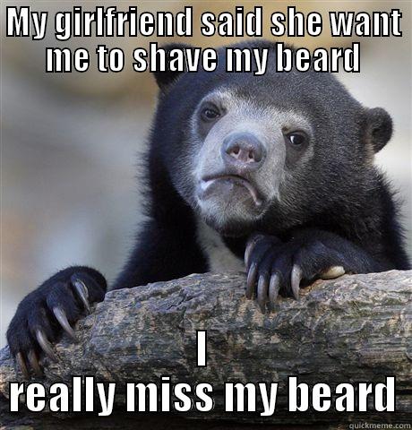 MY GIRLFRIEND SAID SHE WANT ME TO SHAVE MY BEARD I REALLY MISS MY BEARD Confession Bear