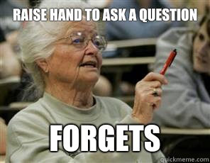 Raise hand to ask a question Forgets  Senior College Student