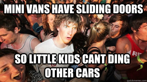 Mini Vans have sliding doors So little kids cant ding other cars  Sudden Clarity Clarence
