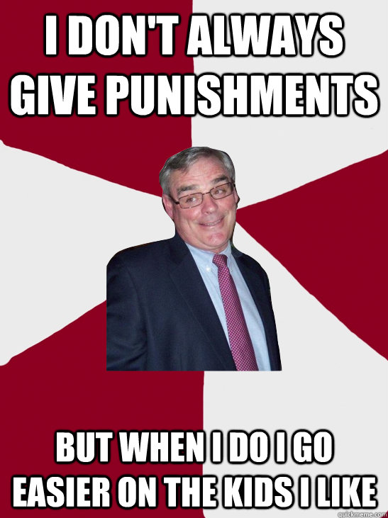 I don't always give punishments but when I do I go easier on the kids I like  