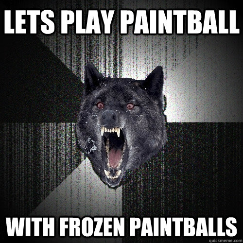 lets play paintball with frozen paintballs  Insanity Wolf