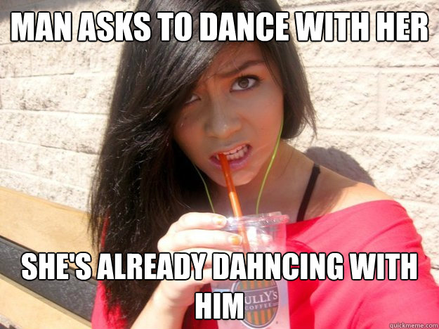 Man asks to dance with her She's already dahncing with him  