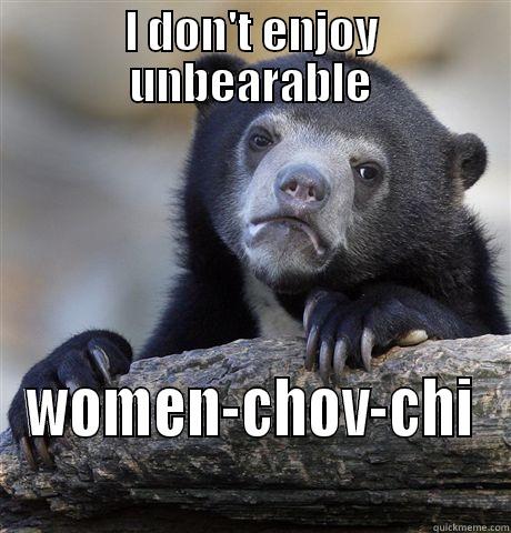 I DON'T ENJOY UNBEARABLE WOMEN-CHOV-CHI Confession Bear