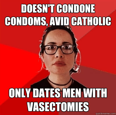 Doesn't condone condoms, avid catholic only dates men with vasectomies  Liberal Douche Garofalo