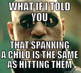 WHAT IF I TOLD YOU THAT SPANKING A CHILD IS THE SAME AS HITTING THEM Matrix Morpheus