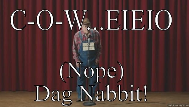 C-O-W...EIEIO (NOPE) DAG NABBIT! Misc