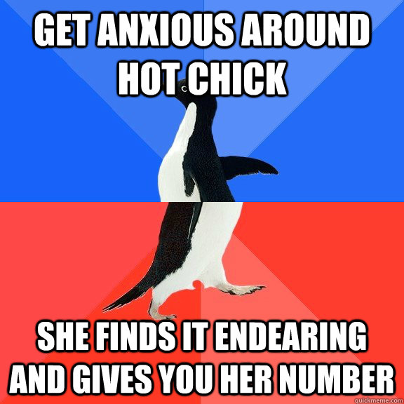 get anxious around hot chick she finds it endearing and gives you her number   Socially Awkward Awesome Penguin