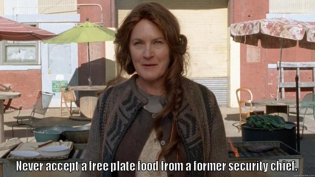  NEVER ACCEPT A FREE PLATE FOOD FROM A FORMER SECURITY CHIEF. Misc