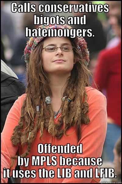 CALLS CONSERVATIVES BIGOTS AND HATEMONGERS. OFFENDED BY MPLS BECAUSE IT USES THE LIB AND LFIB. College Liberal