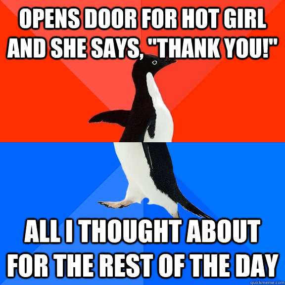 opens door for hot girl and she says, 