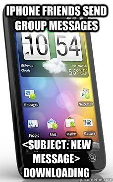 iphone friends send group messages <SUBJECT: NEW MESSAGE> DOWNLOADING - iphone friends send group messages <SUBJECT: NEW MESSAGE> DOWNLOADING  Scumbag Evo