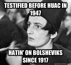 Testified before HUAC in 1947 hatin' on Bolsheviks since 1917  Hipster Rand