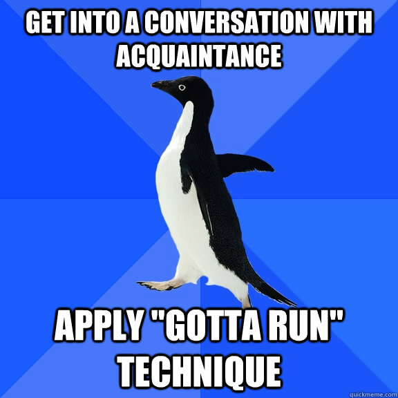 Get into a conversation with acquaintance apply 