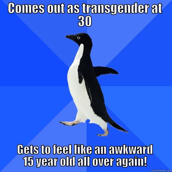 COMES OUT AS TRANSGENDER AT 30 GETS TO FEEL LIKE AN AWKWARD 15 YEAR OLD ALL OVER AGAIN! Socially Awkward Penguin