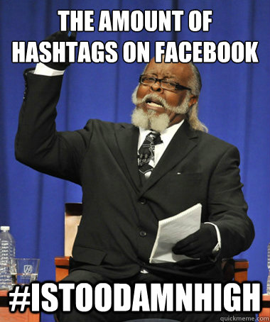 the amount of hashtags on facebook #istoodamnhigh  The Rent Is Too Damn High