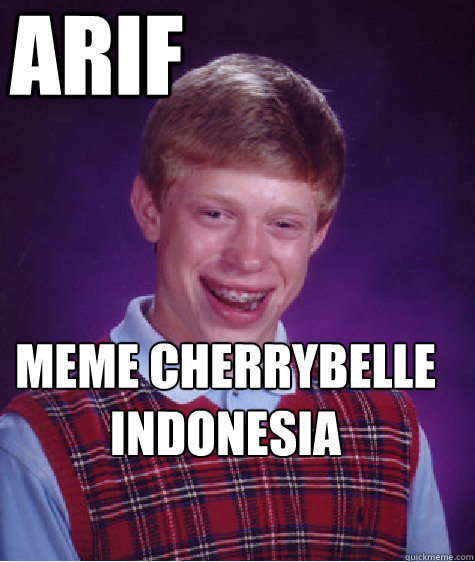 MEME CHERRYBELLE INDONESIA BY ARIF - MEME CHERRYBELLE INDONESIA BY ARIF  Bad Luck Brian