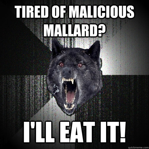 Tired of Malicious Mallard? I'll eat it!  Insanity Wolf