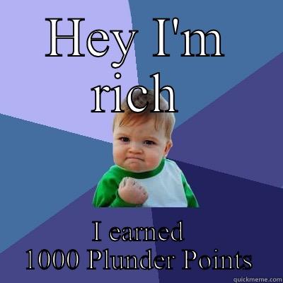 HEY I'M RICH I EARNED 1000 PLUNDER POINTS Success Kid