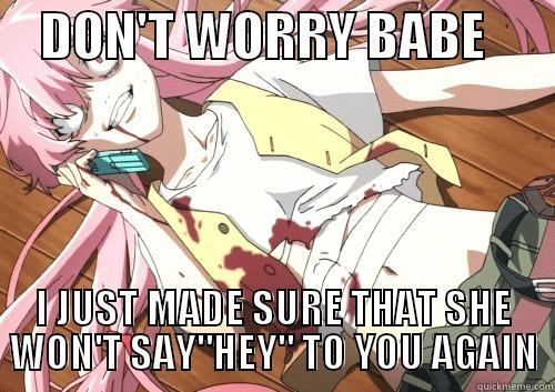     DON'T WORRY BABE        I JUST MADE SURE THAT SHE WON'T SAY