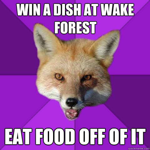 Win a dish at wake forest eat food off of it  Forensics Fox