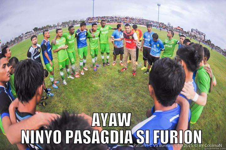 soccer memes -  AYAW NINYO PASAGDIA SI FURION Misc