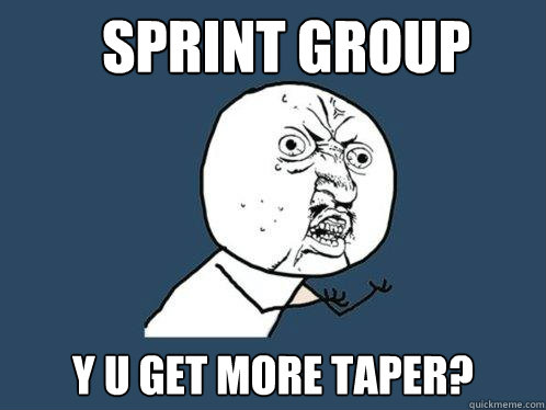 Sprint Group Y U Get More Taper?  Y U No