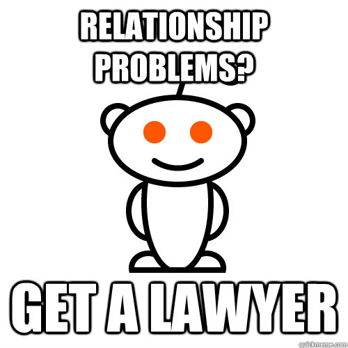 Relationship Problems? Get a lawyer - Relationship Problems? Get a lawyer  Reddit Alien