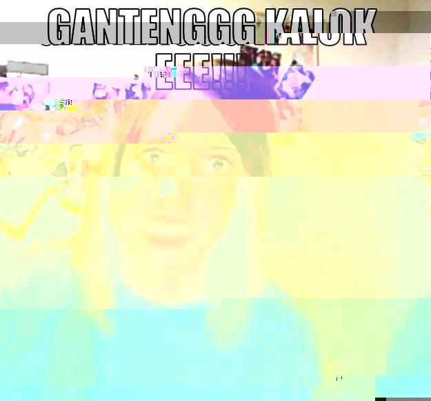 GANTENGGG KALOK EEE!!!  Overly Attached Girlfriend