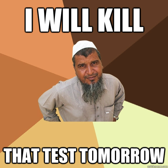 I will kill that test tomorrow  Ordinary Muslim Man