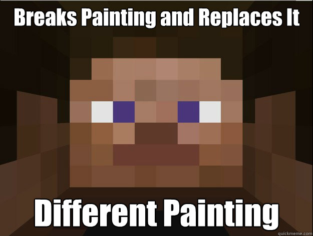Breaks Painting and Replaces It Different Painting  Minecraft Logic
