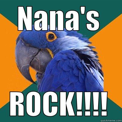 NANA'S ROCK!!!! Paranoid Parrot