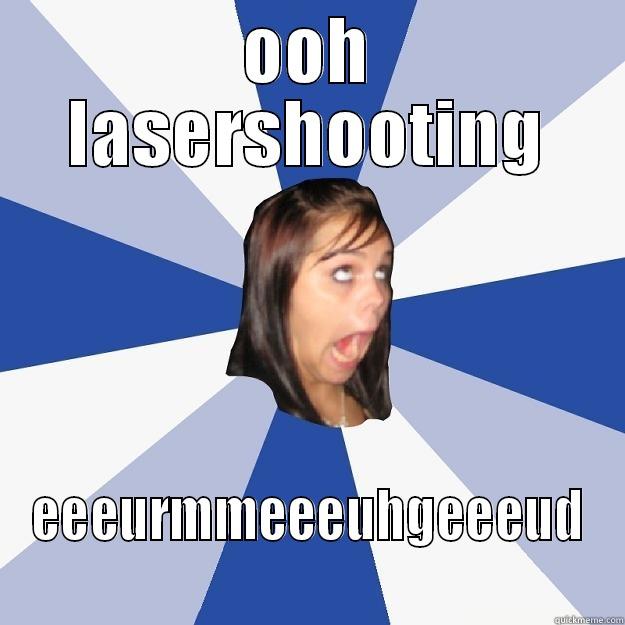 OOH LASERSHOOTING EEEURMMEEEUHGEEEUD Annoying Facebook Girl
