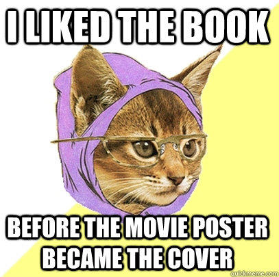 I liked the book before the movie poster became the cover  Hipster Kitty