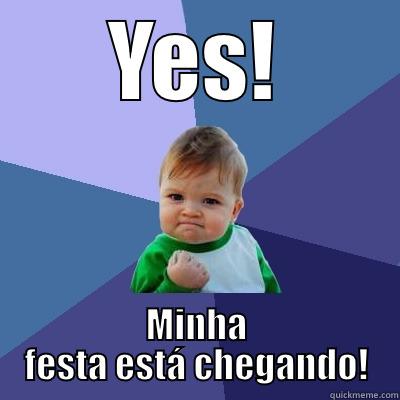 YES! MINHA FESTA ESTÁ CHEGANDO! Success Kid