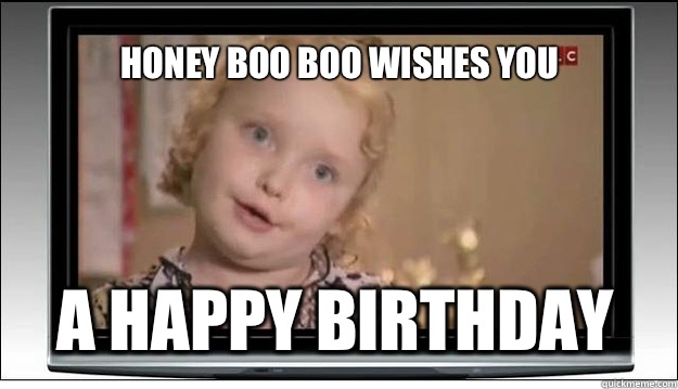HONEY BOO BOO WISHES YOU A HAPPY BIRTHDAY  Honey Boo Boo
