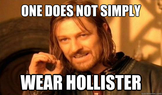 One Does Not Simply wear hollister  Boromir