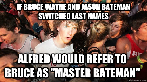 If Bruce Wayne and Jason Bateman switched last names Alfred would refer to Bruce as 