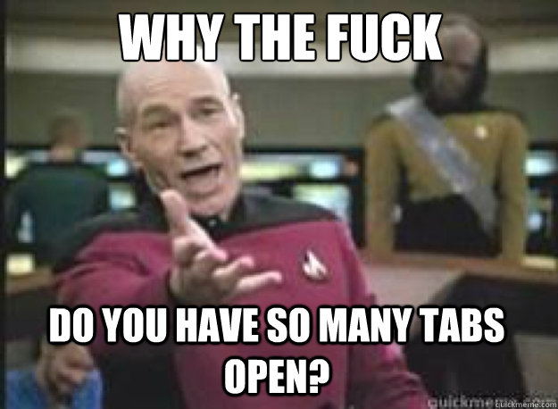 Why the fuck do you have so many tabs open?  What the Fuck