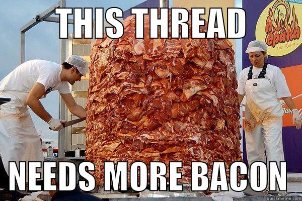         THIS THREAD           NEEDS MORE BACON  Misc