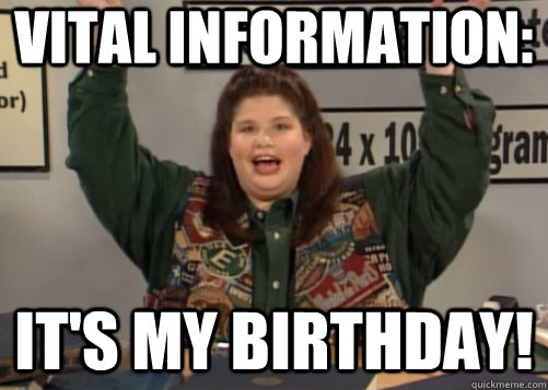 vital information: it's my birthday!  